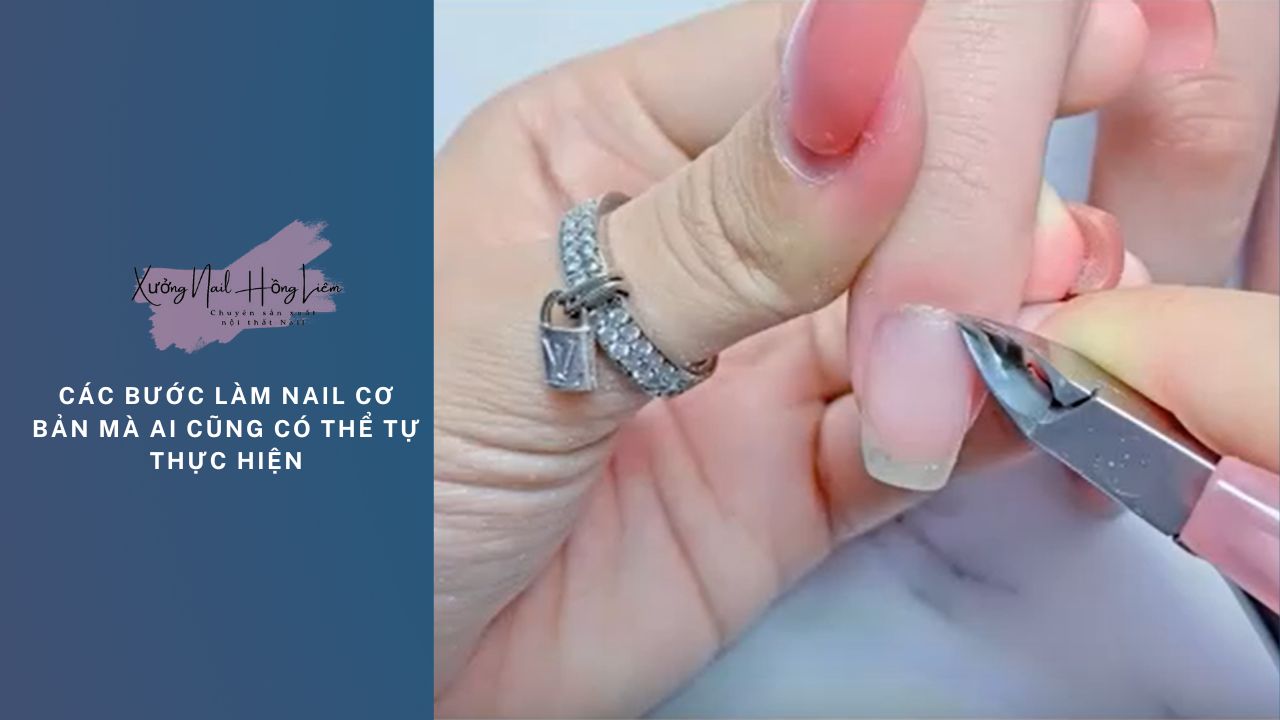 Các bước làm nail cơ bản mà ai cũng có thể tự thực hiện